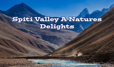 Spiti Valley A Nature Delight